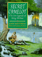 Secret Camelot: The Lost Legends of King Arthur - Matthews, John