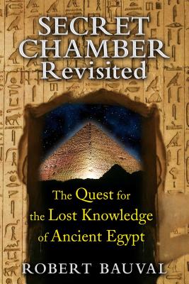 Secret Chamber Revisited: The Quest for the Lost Knowledge of Ancient Egypt - Bauval, Robert