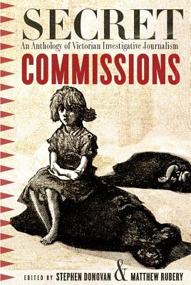 Secret Commissions: An Anthology of Victorian Investigative Journalism - Donovan, Stephen (Editor), and Rubery, Matthew (Editor)