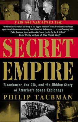 Secret Empire: Eisenhower, the CIA, and the Hidden Story of America's Space Espionage - Taubman, Philip
