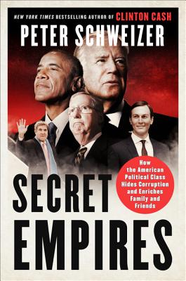 Secret Empires: How the American Political Class Hides Corruption and Enriches Family and Friends - Schweizer, Peter