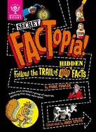 Secret FACTopia!: Follow the trail of 400 hidden facts [Britannica]
