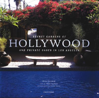 Secret Gardens of Hollywood: And Other Private Oases in Los Angeles - Lennard, Erica (Photographer), and Cygelman, Adele