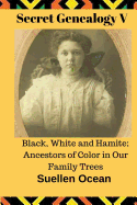 Secret Genealogy V: Black, White and Hamite; Ancestors of Color in Our Family Trees