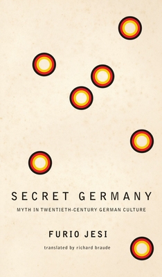 Secret Germany: Myth in Twentieth-Century German Culture - Jesi, Furio, and Braude, Richard (Translated by)