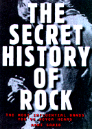 Secret History of Rock: The Most Influential Bands You've Never Heard - Sarig, Roni