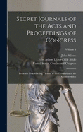 Secret Journals of the Acts and Proceedings of Congress: From the First Meeting Thereof to the Dissolution of the Confederation; Volume 4