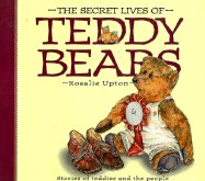 Secret Lives of Teddy Bears: Stories of Teddies and the People Who Love Them - Upton, Rosalie