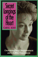 Secret Longings of the Heart: Overcoming Deep Disappointment and Unfulfilled Expectations
