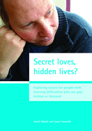 Secret Loves, Hidden Lives?: Exploring Issues for People with Learning Difficulties Who Are Gay, Lesbian or Bisexual