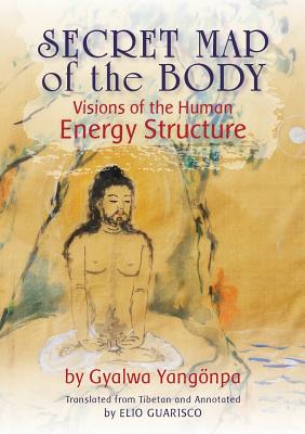 Secret Map of the Body: Visions of the Human Energy Structure - Yangnpa, Gyalwa, and Guarisco, Elio (Translated by), and Chasnoff, Judith (Editor)