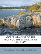 Secret Memoirs of the Regency, the Minority of Louis XV