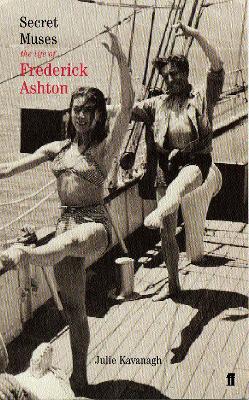 Secret Muses: The Life of Frederick Ashton - Kavanagh, Julie