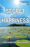 Secret of Happiness: Instant Happiness--Here and Now!