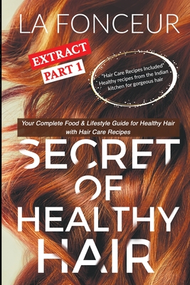 Secret of Healthy Hair Extract Part 1: Your Complete Food & Lifestyle Guide for Healthy Hair with Hair Care Recipes - Fonceur, La