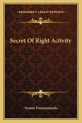 Secret Of Right Activity - Paramananda, Swami