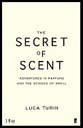 Secret of Scent: Adventures in Perfume and the Science of Smell