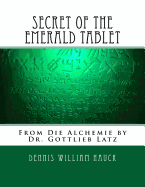 Secret of the Emerald Tablet: From Die Alchemie by Dr. Gottlieb Latz
