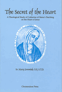 Secret of the Heart: Theological Study of Catherine of Siena's Teaching Heart