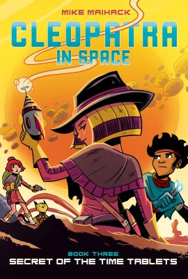 Secret of the Time Tablets (Cleopatra in Space #3): Volume 3 - Maihack, Mike
