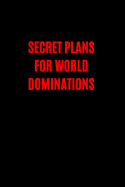 Secret Plans for World Domination: Best Fucking Gift, Humor Notebook, Joke Journal, Cool Stuff, Perfect Motivational Gag Gift For Graduation, For Adults, For Entrepeneur, For Women, For Men (Fucking Brilliant Notebooks)