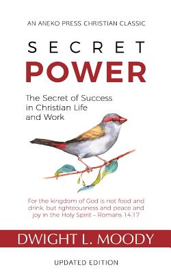 Secret Power - Updated Edition: The Secret of Success in Christian Life and Work - Moody, Dwight L