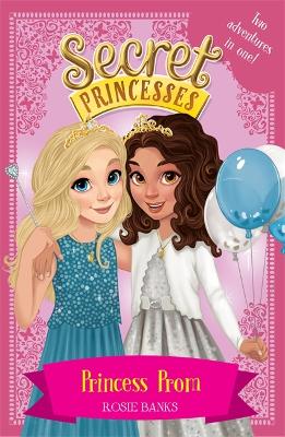 Secret Princesses: Princess Prom: Two adventures in one! - Banks, Rosie