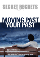 Secret Regrets Volume 2: Moving Past Your Past