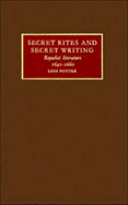 Secret Rites and Secret Writing: Royalist Literature, 1641-1660