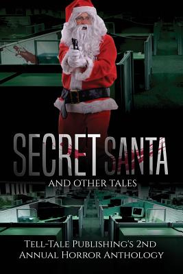 Secret Santa and Other Tales: Tell-Tale Publishing's 2nd Annual Horror Anthology - Mattern, Marcus, and Alsobrooks, Elizabeth, and Wasley, Ric