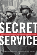 Secret Service: Political Policing in Canada from the Fenians to Fortress America