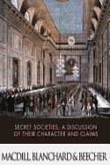 Secret Societies, a Discussion of Their Character and Claims