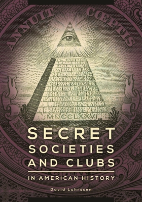 Secret Societies and Clubs in American History - Luhrssen, David