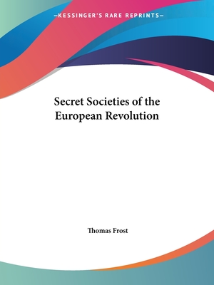 Secret Societies of the European Revolution - Frost, Thomas