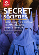 Secret Societies: Unmasking the Illuminati, Freemasons and Knights Templar