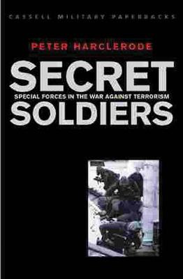 Secret Soldiers: Special Forces in the War Against Terrorism - Harclerode, Peter