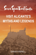 Secret Spain Travel Guide: Visit Alicante's Myths & Legends