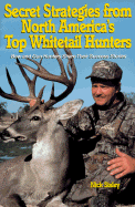 Secret Strategies from North America's Top Whitetail Hunters: Bow and Gun Hunters Share Their Success Stories