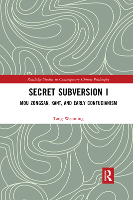 Secret Subversion I: Mou Zongsan, Kant, and Early Confucianism - Wenming, Tang