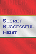 Secret Successful Heists: From illegal to legit