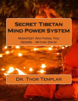 Secret Tibetan Mind Power System: Manifest Anything You Desire - Within Days! - Templar, Dr Thor, and Blanchard, Dr Robert
