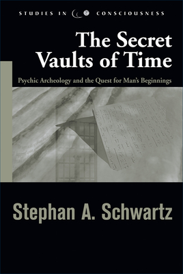 Secret Vaults of Time: Psychic Archaeology and the Quest for Man's Beginnings - Schwartz, Stephen A