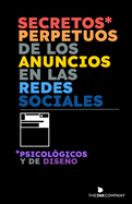 Secretos* Perpetuos de los Anuncios en las Redes Sociales: *Psicolgicos y de Diseo