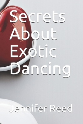 Secrets About Exotic Dancing - Reed, Jennifer May