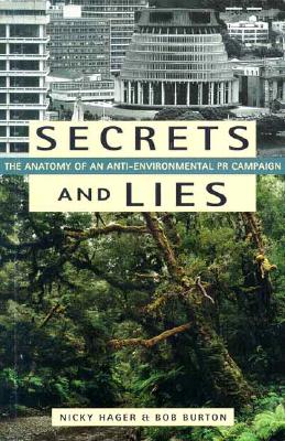 Secrets and Lies: The Anatomy of an Anti-Environmental PR Campaign - Hager, Nicky, and Burton, Bob
