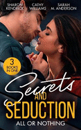 Secrets And Seduction: All Or Nothing: Secrets of a Billionaire's Mistress (One Night with Consequences) / a Pawn in the Playboy's Game / Seduction on His Terms