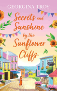 Secrets and Sunshine by the Sunflower Cliffs: A beautiful, feel-good, romantic read from Georgina Troy