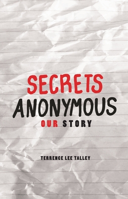 Secrets Anonymous: Our Story - Talley, Terrence Lee