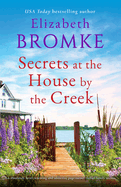 Secrets at the House by the Creek: An absolutely heart-warming and addictive page-turner, full of family secrets