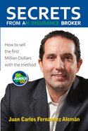 Secrets from an Insurance Broker: How to sell the first Million Dollars with the method GoJuancaGo